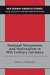 National Monuments and Nationalism in 19th Century Germany (New German-American Studies / Neue Deutsch-Amerikanische Studien) National Monuments and Nationalism in 19th Century Germany (New German-American Studies / Neue Deutsch-Amerikanische Studien)