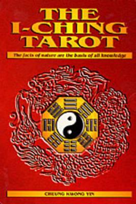The I-Ching Tarot: The Facts of Nature Are the Basis of All Knowledge [With Cards]