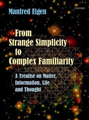 From Strange Simplicity to Complex Familiarity: A Treatise on Matter, Information, Life and Thought