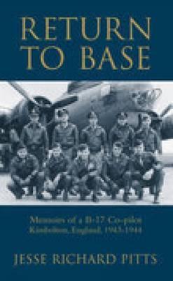 Return to Base: Memoirs of a B-17 Copilot Kimbolton, England, 1943-1944 (Hardcover)