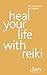 Heal Your Life with Reiki: ...
