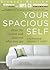 Your Spacious Self: Clear the Clutter and Discover Who You Are