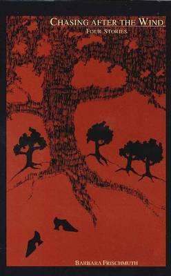 Chasing After the Wind: Four Stories (STUDIES IN AUSTRIAN LITERATURE, CULTURE, AND THOUGHT TRANSLATION SERIES)