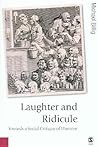 Laughter and Ridicule: Towards a Social Critique of Humour (Published in association with Theory, Culture & Society) Laughter and Ridicule: Towards a Social Critique of Humour (Published in association with Theory, Culture & Society)