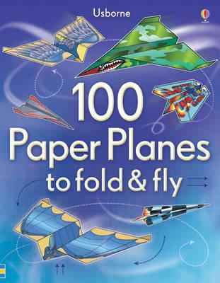 100 Paper Planes to fold & fly