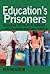 Education’s Prisoners: Schooling, the Political Economy, and the Prison Industrial Complex (Counterpoints)
