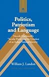 Politics, Patriotism and Language: Niccolò Machiavelli’s «Secular Patria» and the Creation of an Italian National Identity (Studies in Modern European History) Politics, Patriotism and Language: Niccolò Machiavelli’s «Secular Patria» and the Creation of an Italian National Identity (Studies in Modern European History)