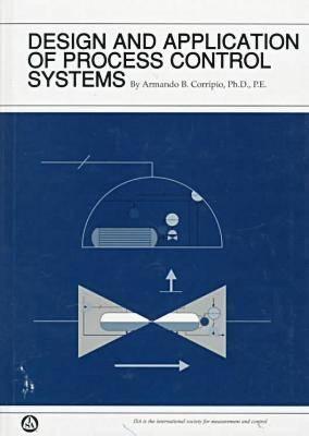 Design and Application of Process Control Systems (Independent Learning Module from the Instrument Society of America.)