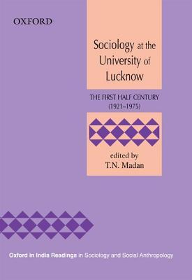 Sociology at the University of Lucknow: The First Half Century (1921-1975) (Oxford in India Readings in Sociology and Social Anthropology)