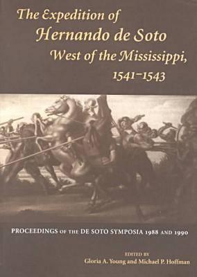 Expedition of Hernando de Soto West of the Mississippi, 1541-1543: Proceedings of the de Soto Symposia, 1988 and 1990 (Paperback)