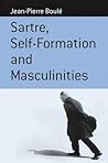 Sartre, Self-formation and Masculinities (Berghahn Monographs in French Studies, 4) Sartre, Self-formation and Masculinities (Berghahn Monographs in French Studies, 4)