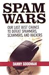 Spam Wars: Our Last Best Chance to Defeat Spammers, Scammers & Hackers