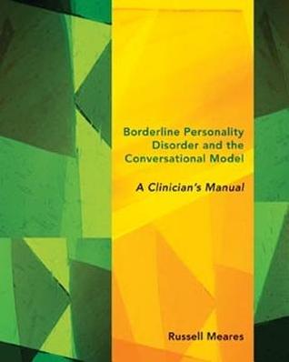 Borderline Personality Disorder and the Conversational Model: A Clinician's Manual (Norton Series on Interpersonal Neurobiology)