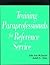 Training Paraprofessionals for Reference Service (How-To-Do-It Manual for Librarians)