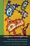 Indigenous Cosmopolitans: Transnational and Transcultural Indigeneity in the Twenty-First Century