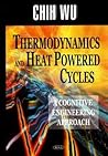 Thermodynamics And Heat Powered Cycles: A Cognitive Engineering Approach Thermodynamics And Heat Powered Cycles: A Cognitive Engineering Approach