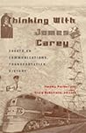 Thinking with James Carey: Essays on Communications, Transportation, History (Intersections in Communications and Culture)