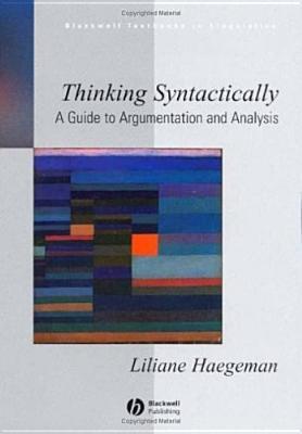 Thinking Syntactically: A Guide to Argumentation and Analysis (Blackwell Textbooks in Linguistics)