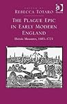 The Plague Epic in Early Modern England by Rebecca Carol Noel Totaro