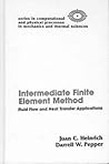 The Intermediate Finite Element Method: Fluid Flow And Heat Transfer Applications (Series in Computational Methods and Physical Processes in Mechanics and Thermal Sciences) The Intermediate Finite Element Method: Fluid Flow And Heat Transfer Applications (Series in Computational Methods and Physical Processes in Mechanics and Thermal Sciences)