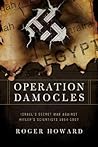 Operation Damocles: Israel's Secret War Against Hitler's Scientists, 1951-1967 Operation Damocles: Israel's Secret War Against Hitler's Scientists, 1951-1967