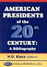 American Presidents of the 20th Century: A Bibliography American Presidents of the 20th Century: A Bibliography