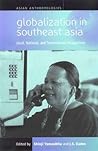 Globalization in Southeast Asia: Local, National, and Transnational Perspectives (Asian Anthropologies, 1)