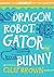 Dragon, Robot, Gatorbunny: ...