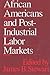 African Americans and Post-Industrial Labor Markets by James Benjamin Stewart