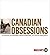 Canadian Obsessions: A Cent...