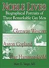 Noble Lives: Biographical Portraits of Three Remarkable Gay Men