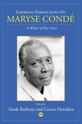Emerging Perspectives On Maryse Conde: A Writer Of Her Own