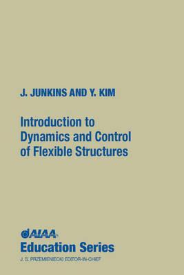 Introduction to Dynamics and Control of Flexible Structures (Aiaa Education Series)