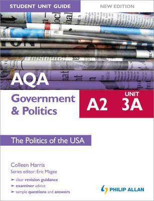 AQA A2 Government & Politics Student Unit Guide: Unit 3a the Politics of the USA: Unit 3A