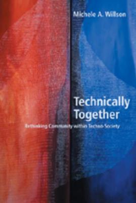 Technically Together: Rethinking Community within Techno-Society (Digital Formations)