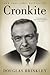 Cronkite: The Definitive Biography of the Legendary News Anchor Who Shaped American Journalism