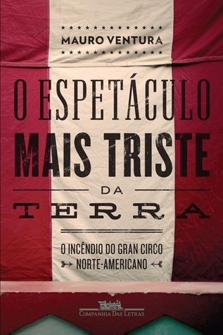 O Espetáculo Mais Triste da Terra: O Incêndio do Gran Circo Norte-Americano