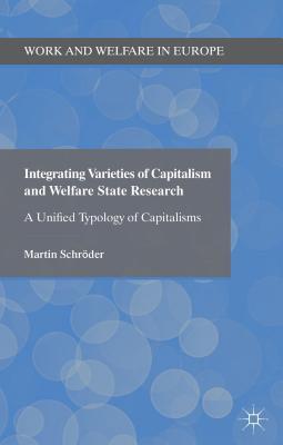 Integrating Varieties of Capitalism and Welfare State Research: A Unified Typology of Capitalisms (Work and Welfare in Europe)