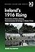 Ireland's 1916 Rising: Explorations of History-Making, Commemoration & Heritage in Modern Times (Heritage, Culture and Identity)