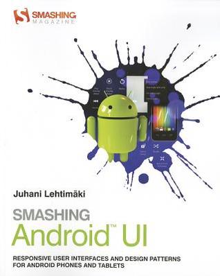 Smashing Android UI: Responsive User Interfaces and Design Patterns for Android Phones and Tablets (Paperback)