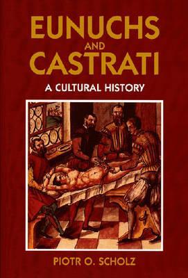 Eunuchs and Castrati: A Cultural History