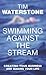 Swimming Against the Stream by Tim Waterstone