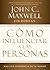 Cómo influenciar a las personas by John C. Maxwell Cómo influenciar a las personas by John C. Maxwell