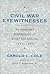 Civil War Eyewitnesses: An Annotated Bibliography of Books and Articles, 1986-1996 (Non Series)