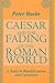 Caesar and the Fading of the Roman World: A Study in Republicanism and Caesarism
