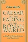 Caesar and the Fading of the Roman World: A Study in Republicanism and Caesarism