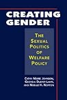 Creating Gender: The Sexual Politics of Welfare Policy