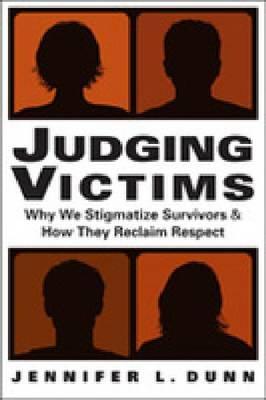 Judging Victims: Why We Stigmatize Survivors, and How They Reclaim Respect