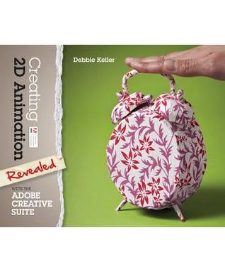 Creating 2D Animation with the Adobe Creative Suite (Explore Our New Media Arts & Design 1st Eds.)