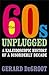 Sixties Unplugged Kaleidoscopic History Disorderly Decade